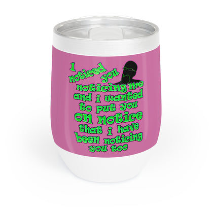 noticed you noticing - Chill Wine Tumbler (light pink)