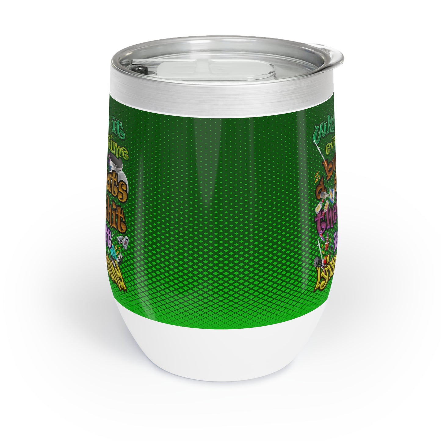 the bum's shit - Chill Wine Tumbler (logo green)