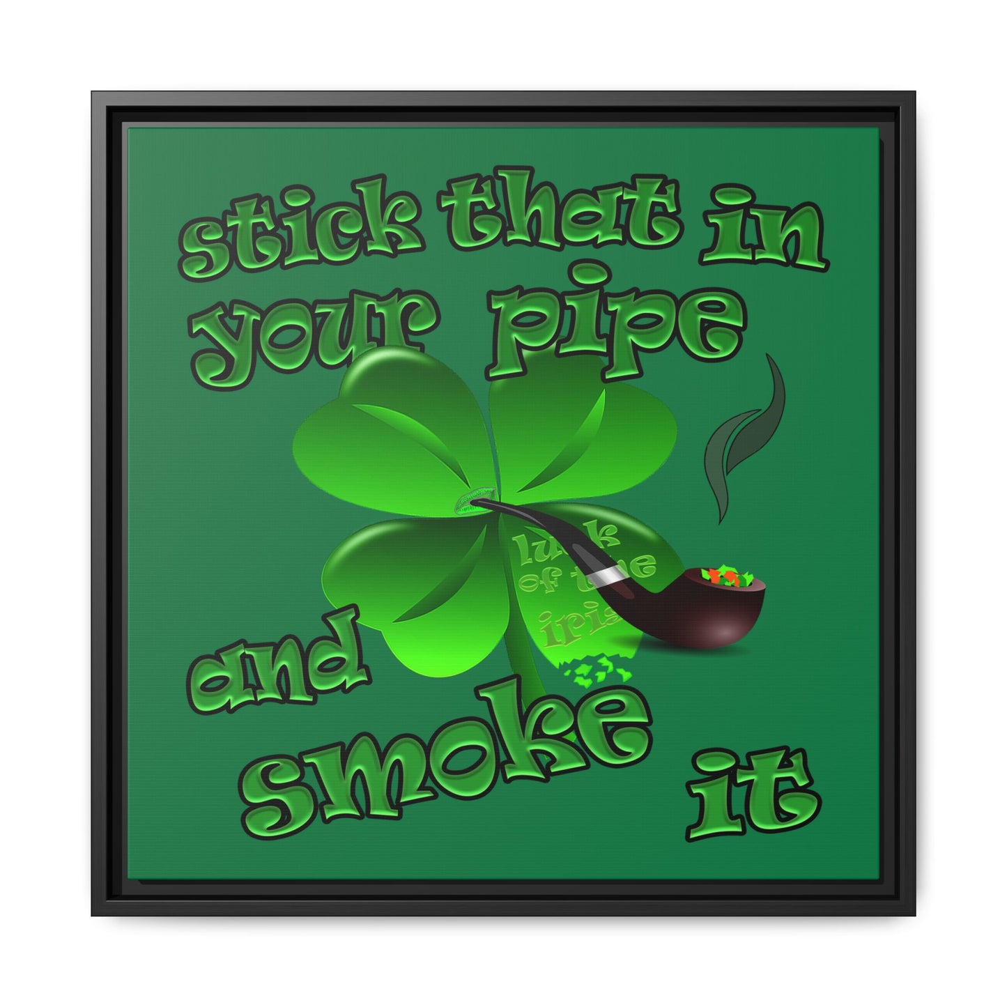 stick that in your pipe and smoke it - framed canvas art (dark green)
