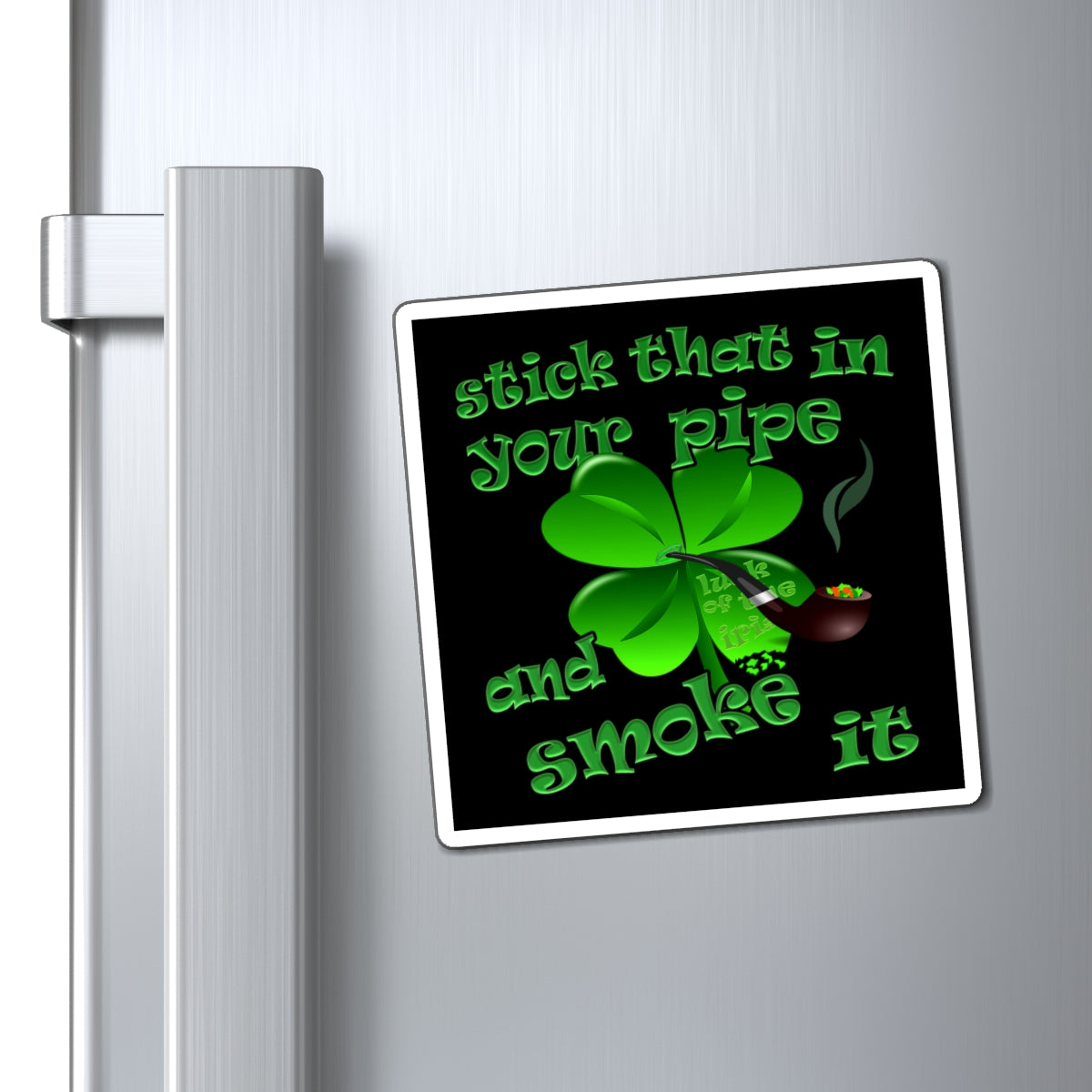 stick that in your pipe and smoke it - Magnets - (black)
