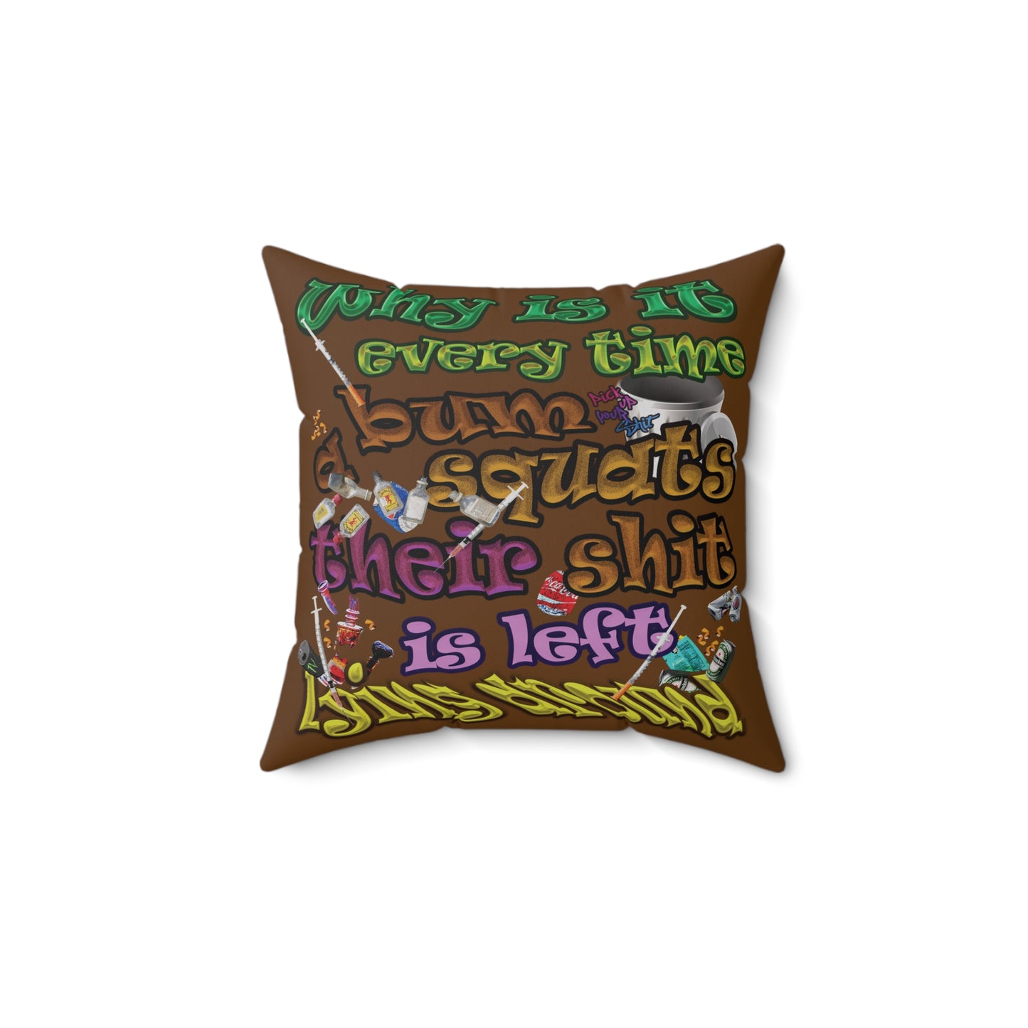 the bum's shit - Spun Polyester Square Pillow - (brown)