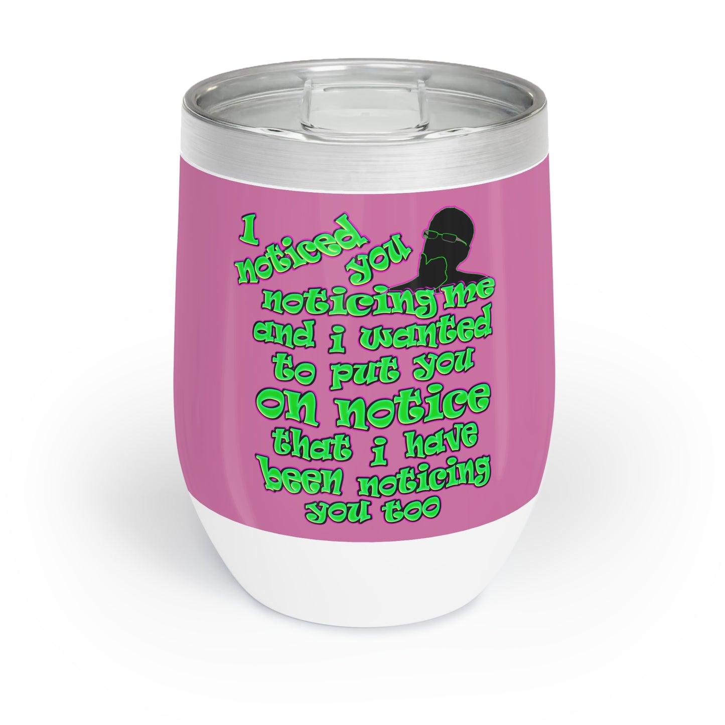 noticed you noticing - Chill Wine Tumbler (light pink)