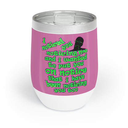 noticed you noticing - Chill Wine Tumbler (light pink)
