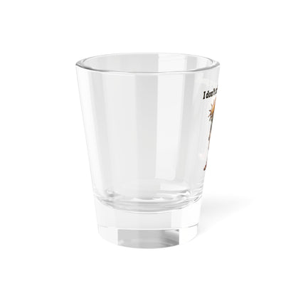 I don't care that your green - Shot Glass