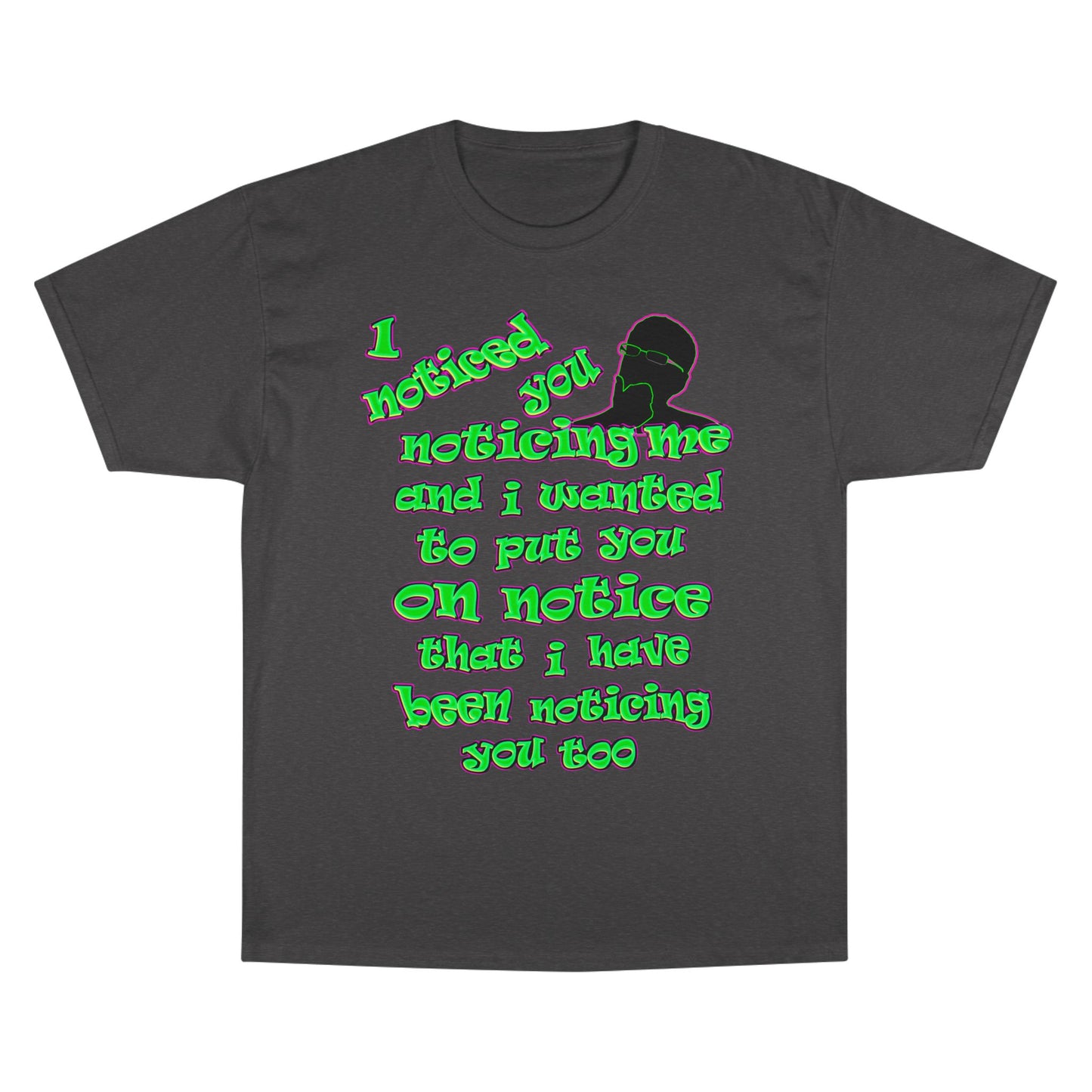 noticed you noticing - Champion T-Shirt