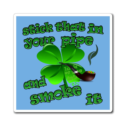 stick that in your pipe and smoke it - Magnets - (light blue)