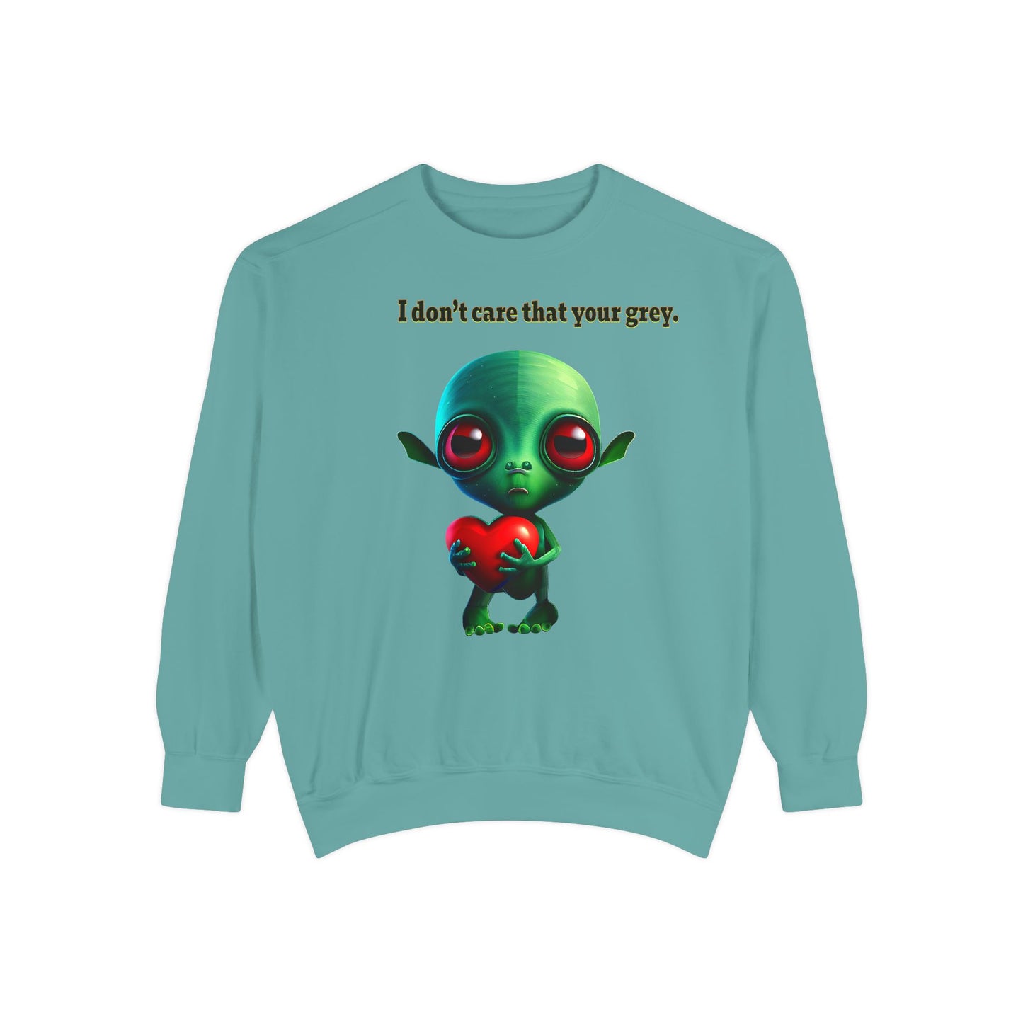 I don't care that your grey - Unisex Garment-Dyed Sweatshirt