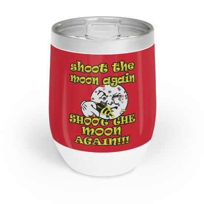 shoot the moon again - Chill Wine Tumbler (dark red)