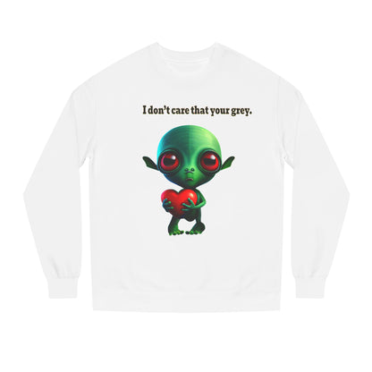 I don't care that your grey - Unisex Crew Neck Sweatshirt