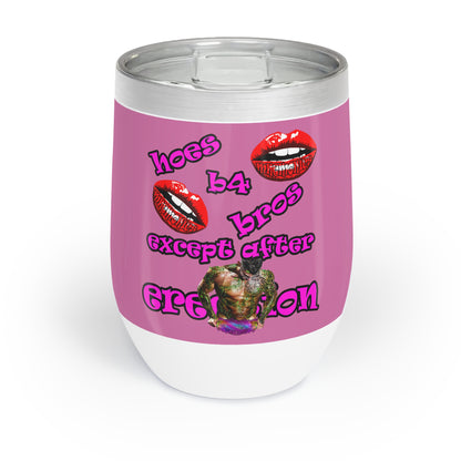 hoes b4 bros - Chill Wine Tumbler (light pink)