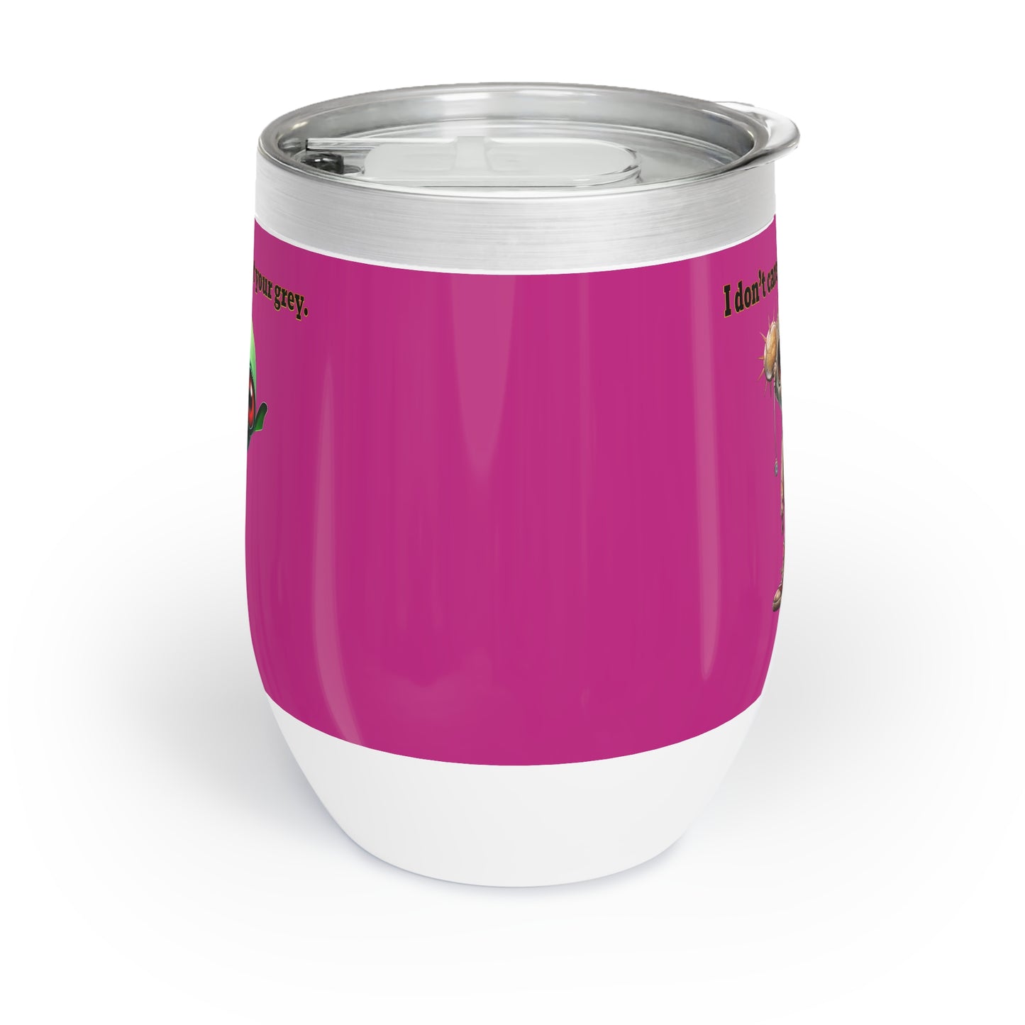 I don't care that your grey - Chill Wine Tumbler (pink)