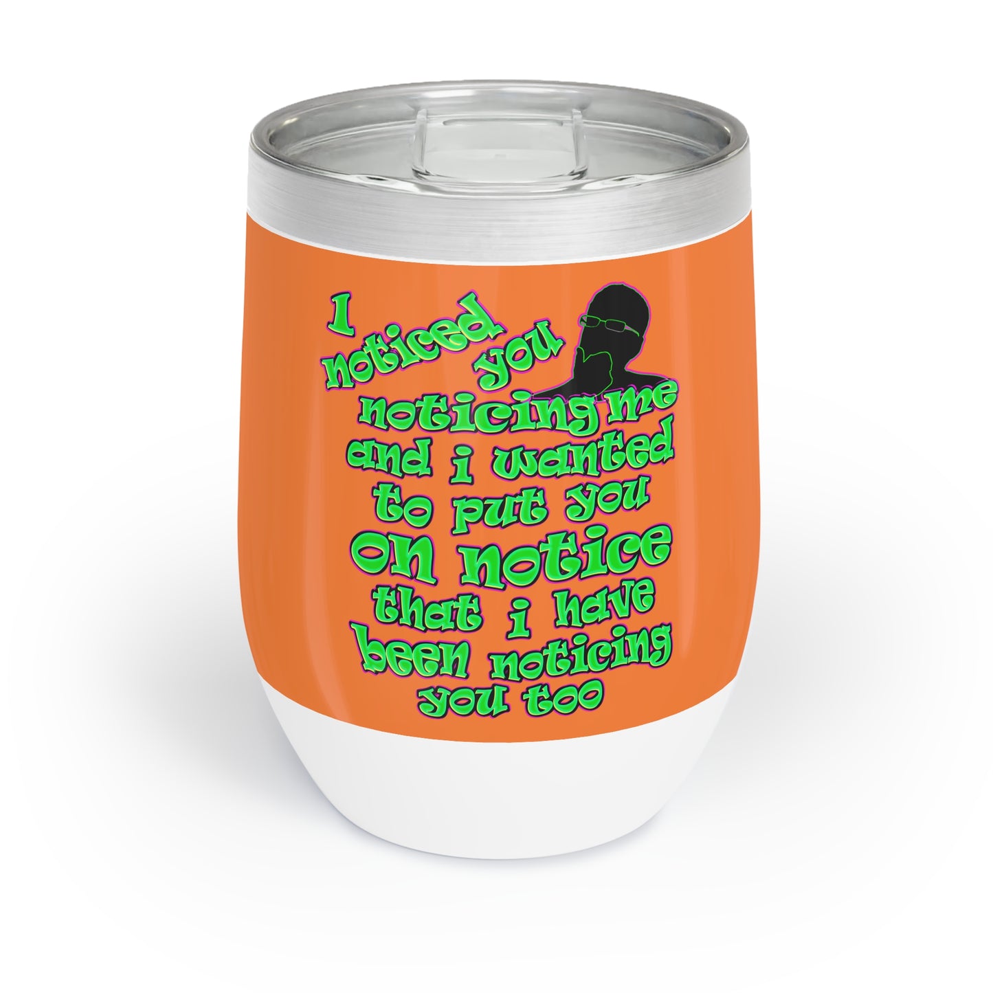 noticed you noticing - Chill Wine Tumbler (crusta)