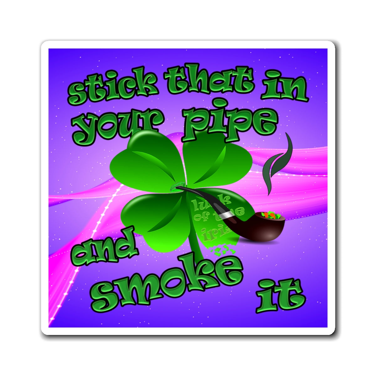 stick that in your pipe and smoke it - Magnets - (purple-pink wave)