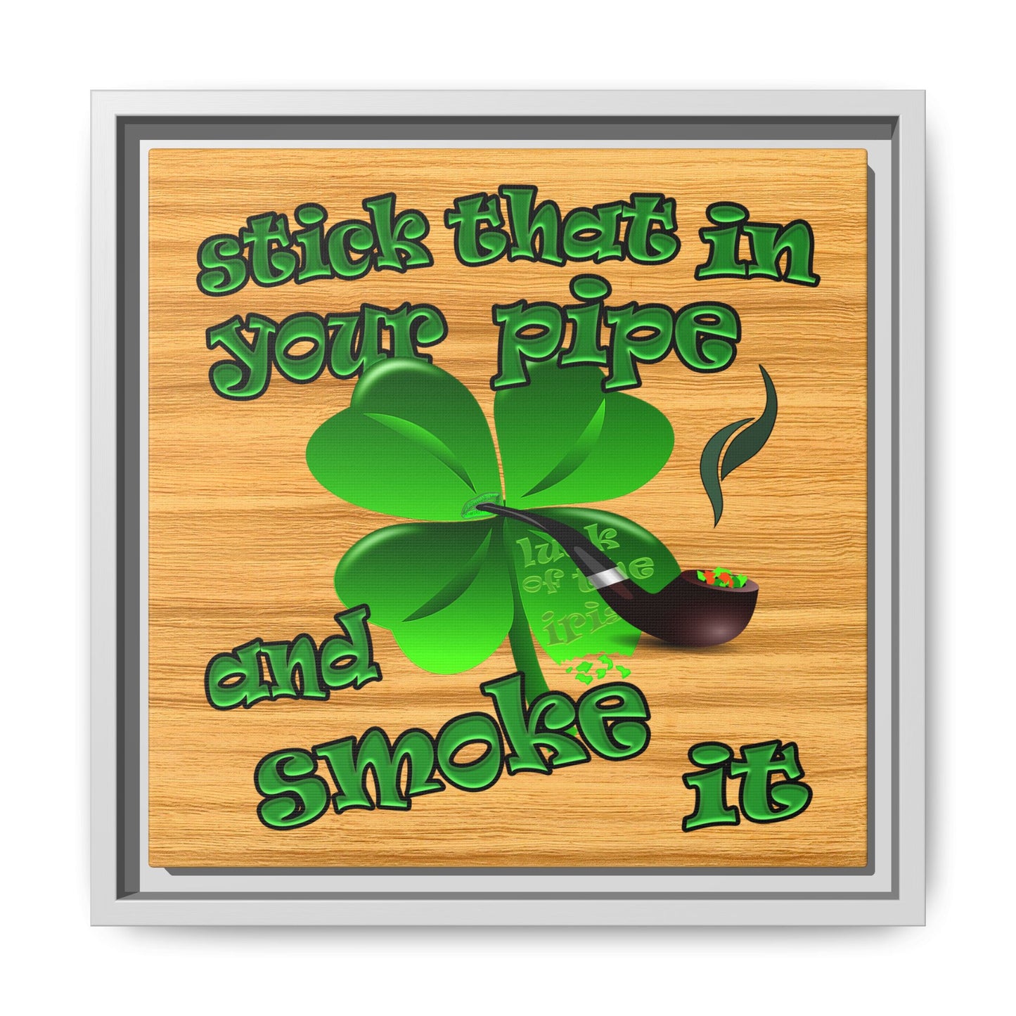 stick that in your pipe and smoke it - framed canvas art (butterscotch wood finish)