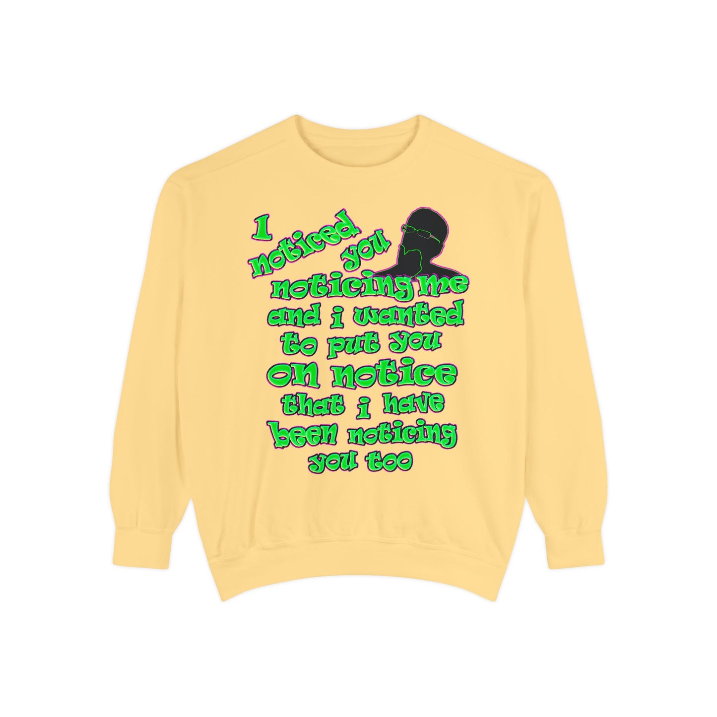 noticed you noticing - Unisex Garment-Dyed Sweatshirt