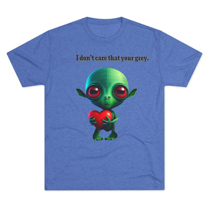 I don't care that your grey - Unisex Tri-Blend Crew Tee