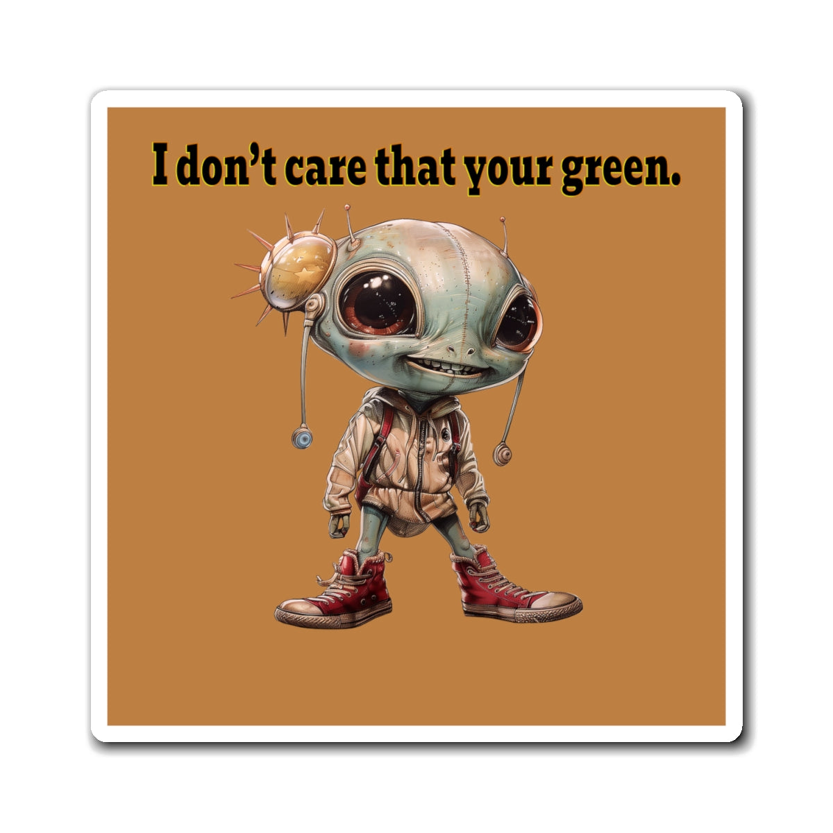 I don't care that your green - Magnets - (light brown)