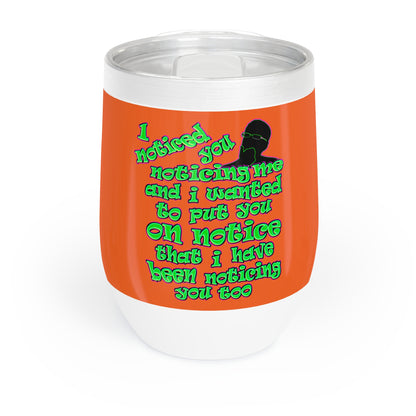 noticed you noticing - Chill Wine Tumbler (orange)