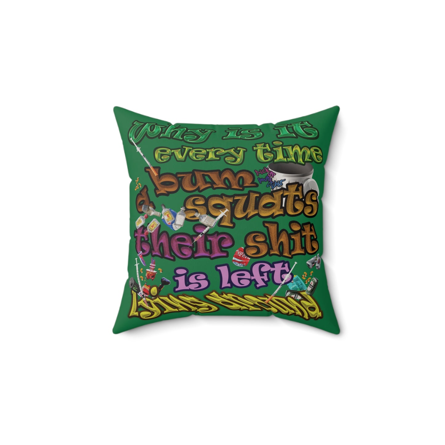the bum's shit - Faux Suede Square Pillow - (dark green)