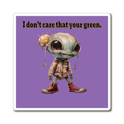 I don't care that your green - Magnets - (light purple)
