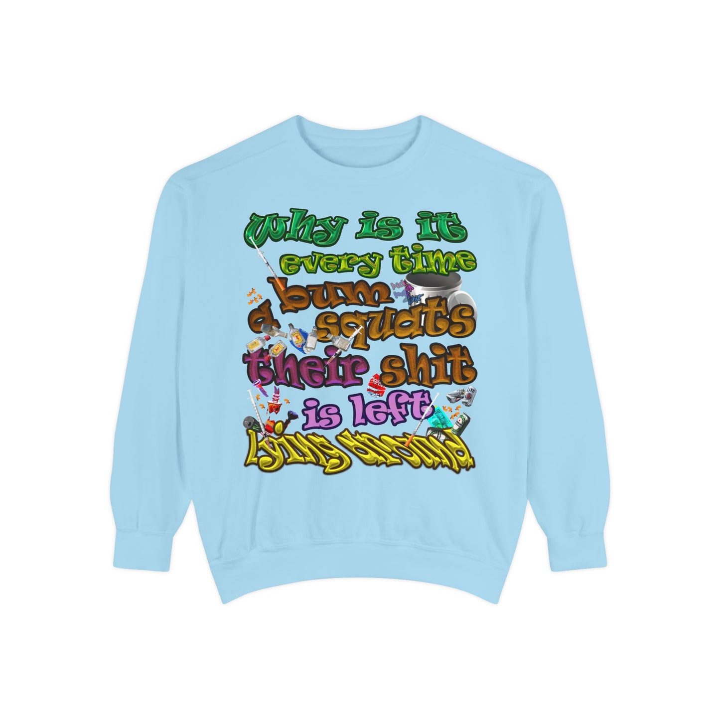 the bum's shit - Unisex Garment-Dyed Sweatshirt