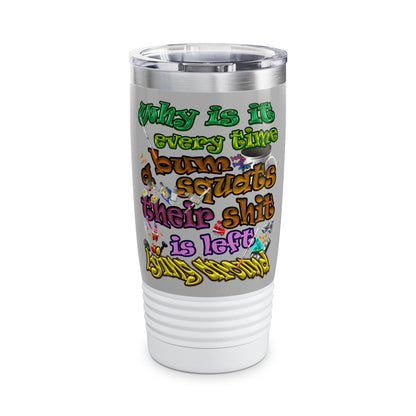 the bum's shit - Ringneck Tumbler, 20oz (light grey)