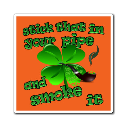 stick that in your pipe and smoke it - Magnets - (orange)