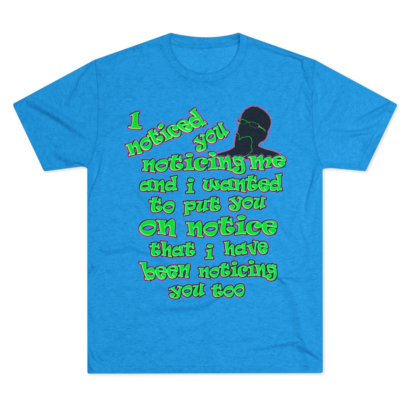 noticed you noticing - Unisex Tri-Blend Crew Tee