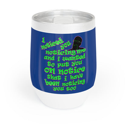 noticed you noticing - Chill Wine Tumbler (dark blue)