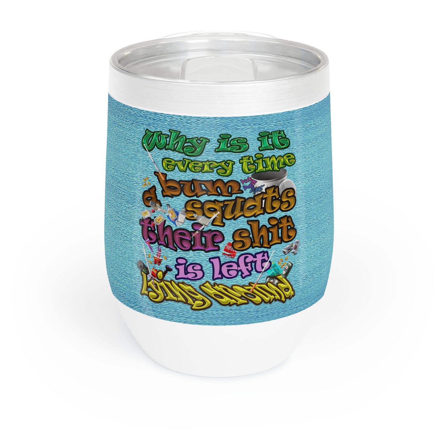 the bum's shit - Chill Wine Tumbler (faded blue)