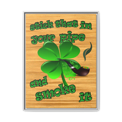 stick that in your pipe and smoke it - framed canvas art (butterscotch wood finish)