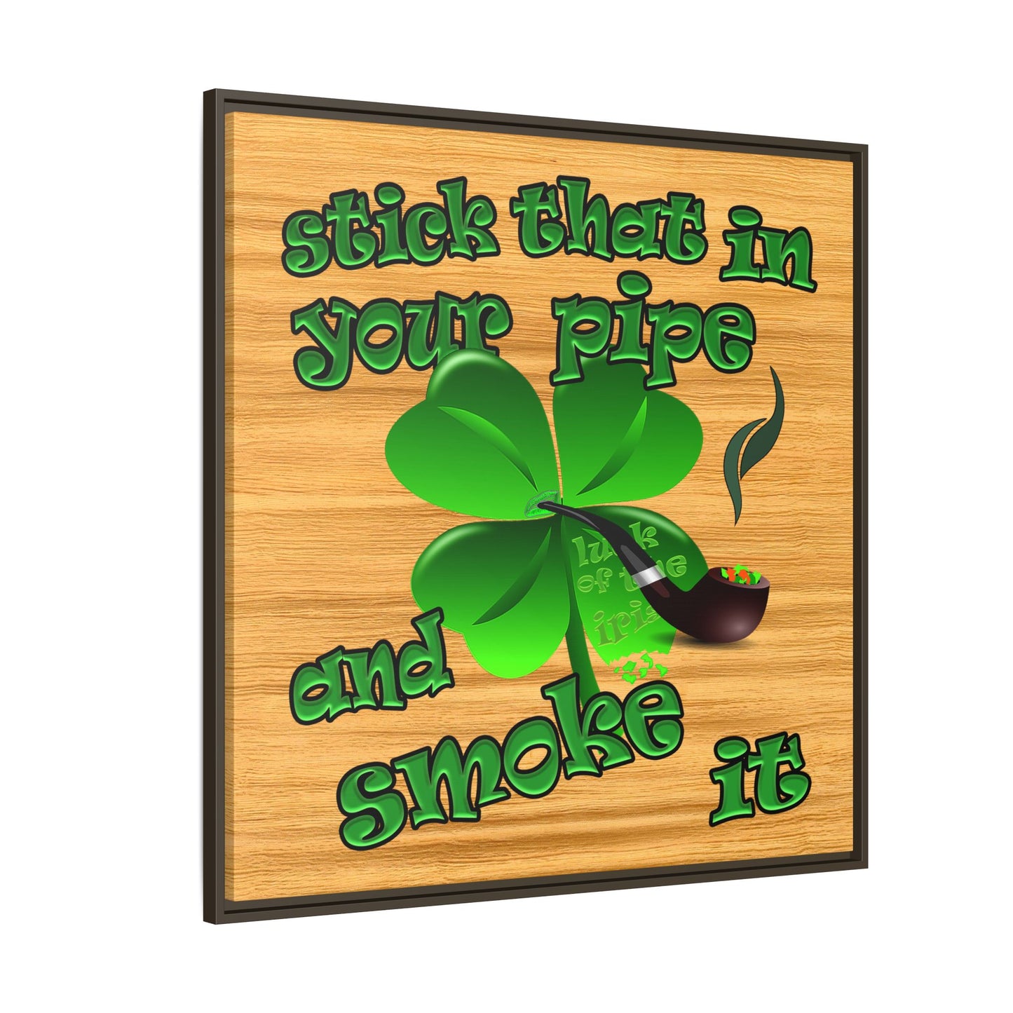 stick that in your pipe and smoke it - framed canvas art (butterscotch wood finish)