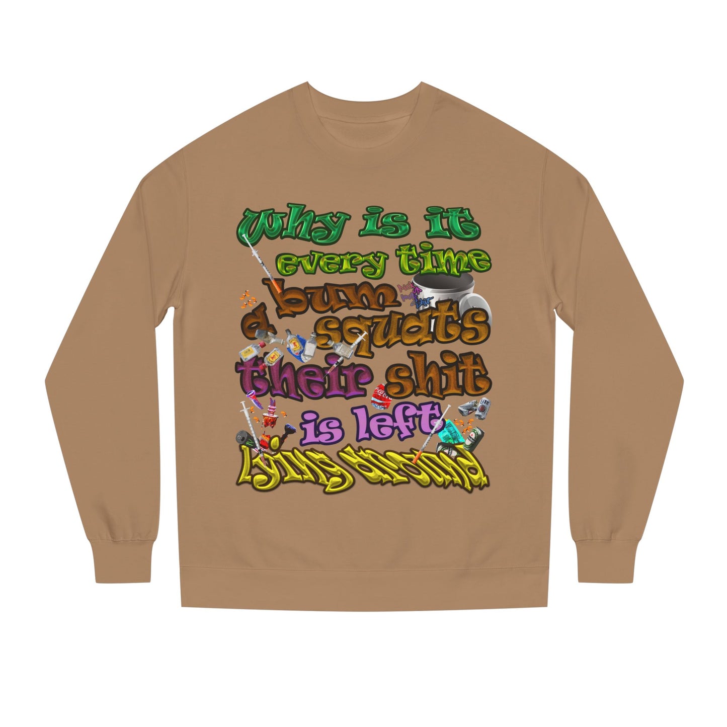 the bum's shit - Unisex Crew Neck Sweatshirt