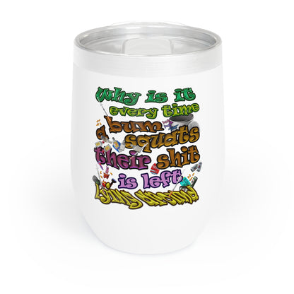 the bum's shit - Chill Wine Tumbler