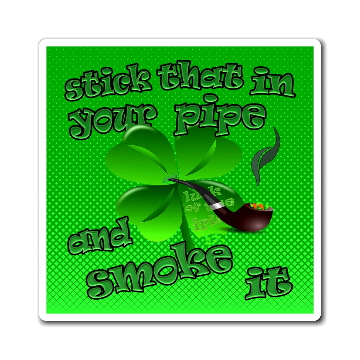 stick that in your pipe and smoke it - Magnets - (logo green)