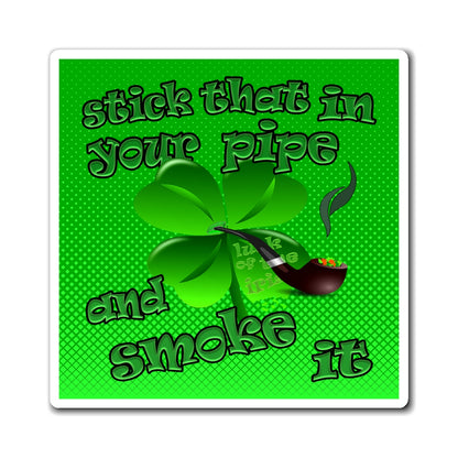 stick that in your pipe and smoke it - Magnets - (logo green)