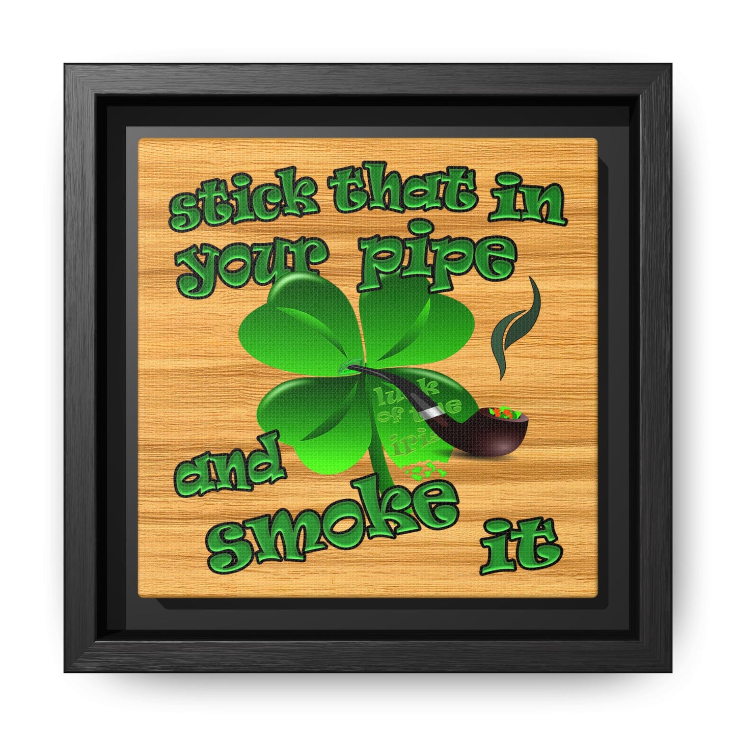 stick that in your pipe and smoke it - framed canvas art (butterscotch wood finish)