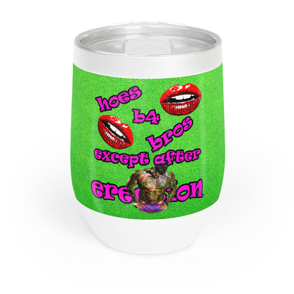 hoes b4 bros - Chill Wine Tumbler (green turf)