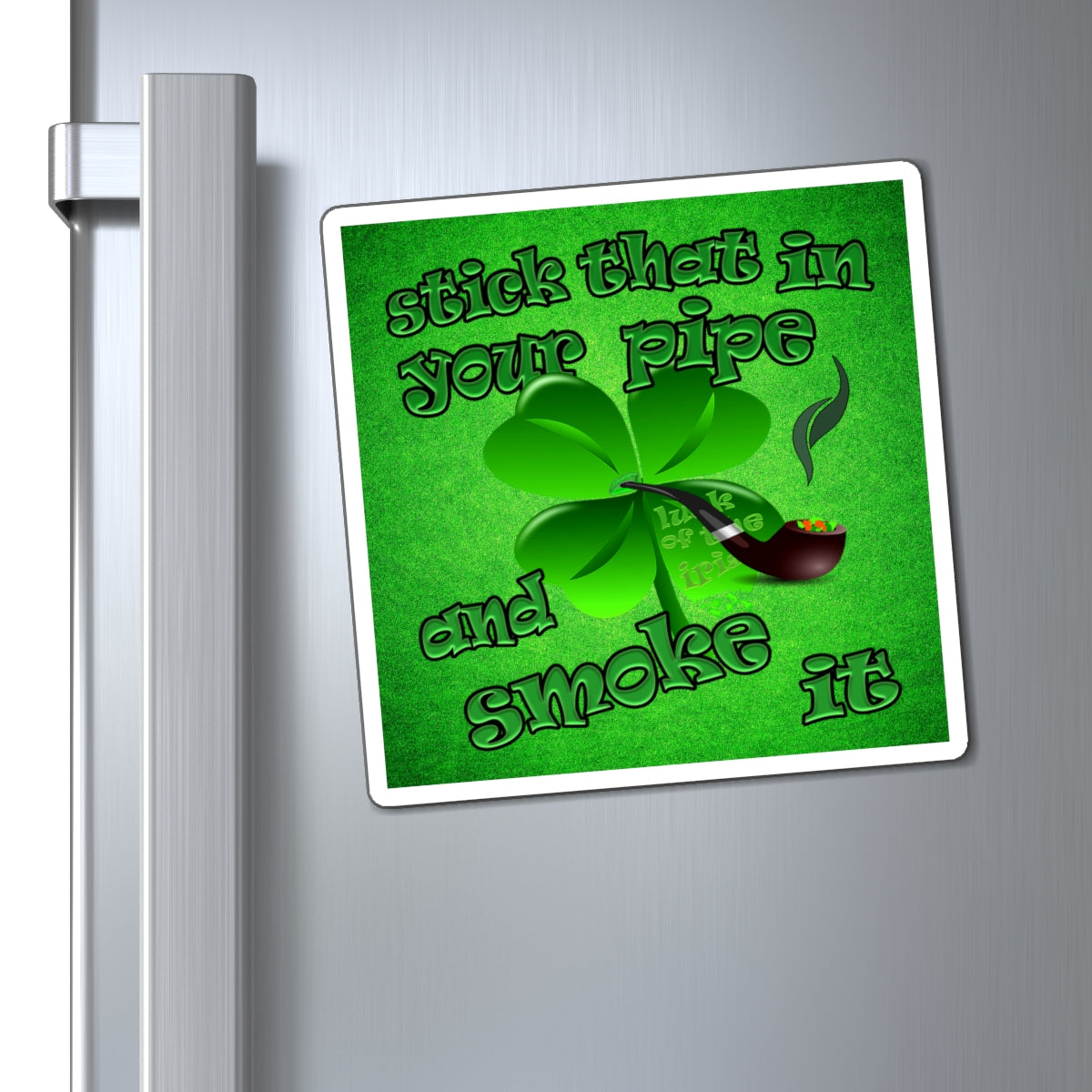 stick that in your pipe and smoke it - Magnets - (green turf)