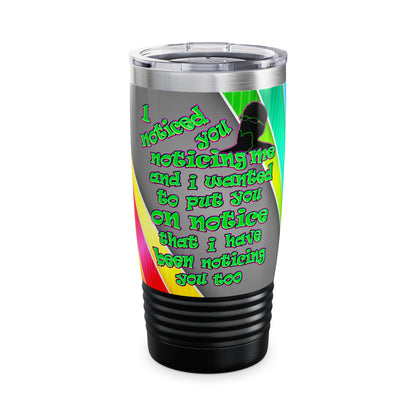 noticed you noticing - Ringneck Tumbler, 20oz (rainbow split)