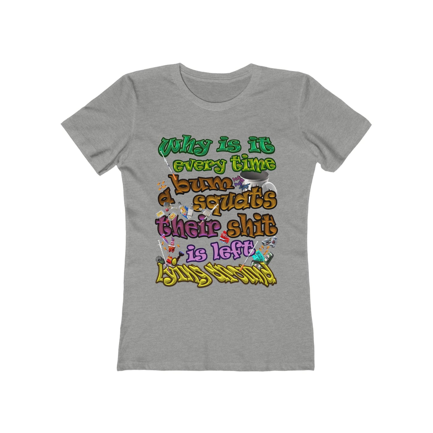 the bum's shit - Women's The Boyfriend Tee