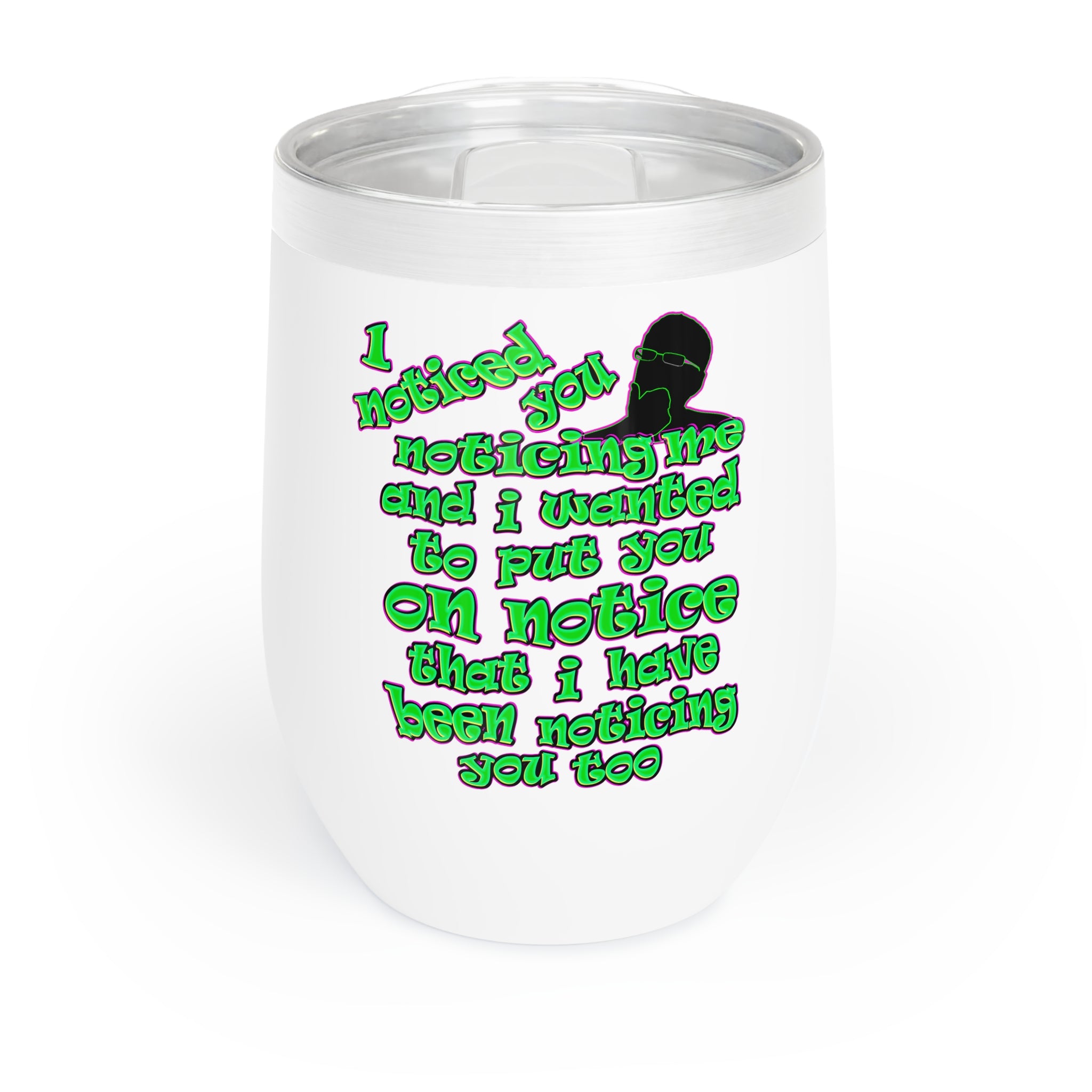 noticed you noticing - Chill Wine Tumbler