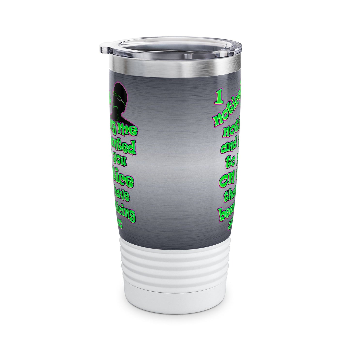 noticed you noticing - Ringneck Tumbler, 20oz (brushed nickel)