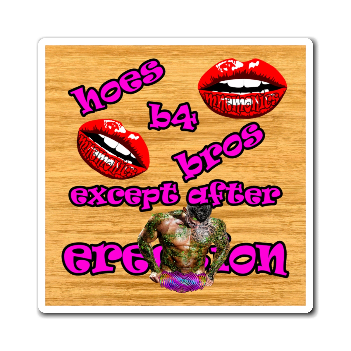 hoes b4 bros - Magnets - (butterscotch wood finish)