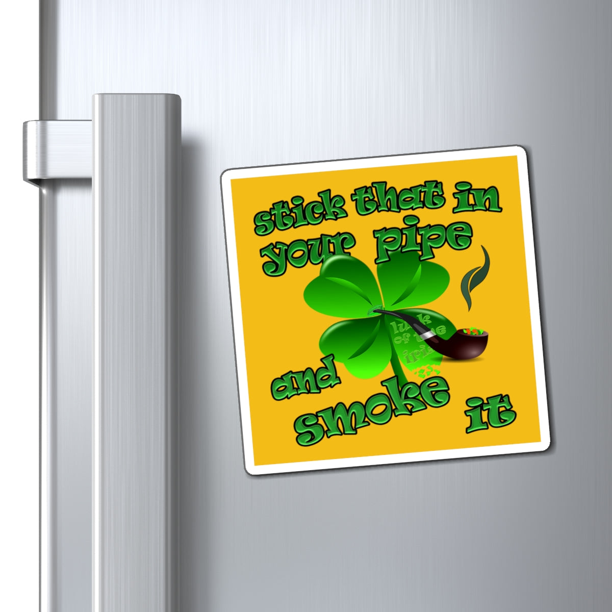 stick that in your pipe and smoke it - Magnets - (yellow)