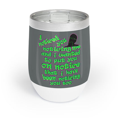 noticed you noticing - Chill Wine Tumbler (dark grey)