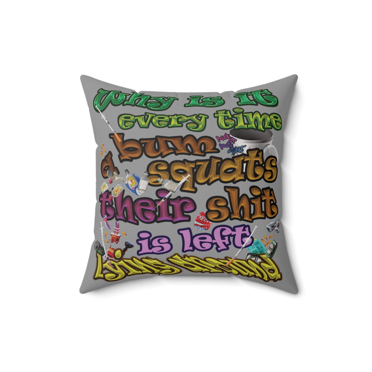 the bum's shit - Spun Polyester Square Pillow - (grey)