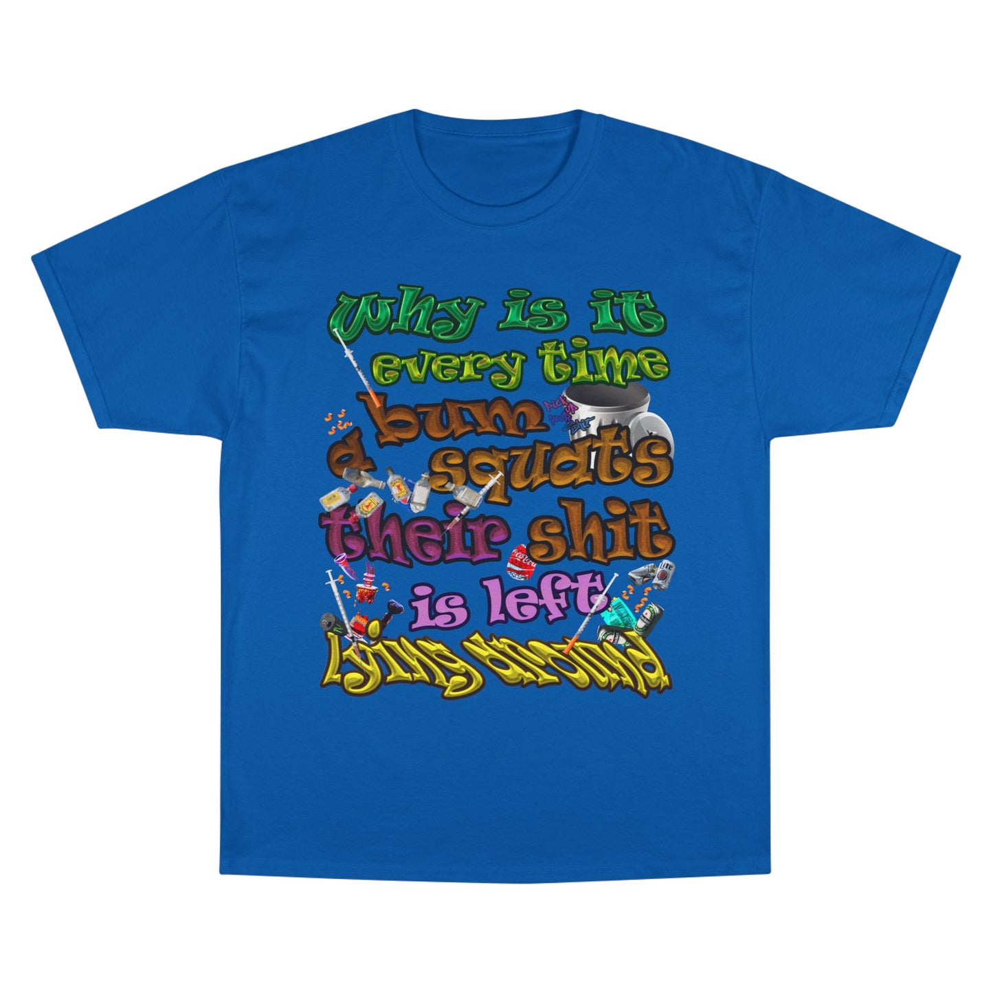 the bum's shit - Champion T-Shirt
