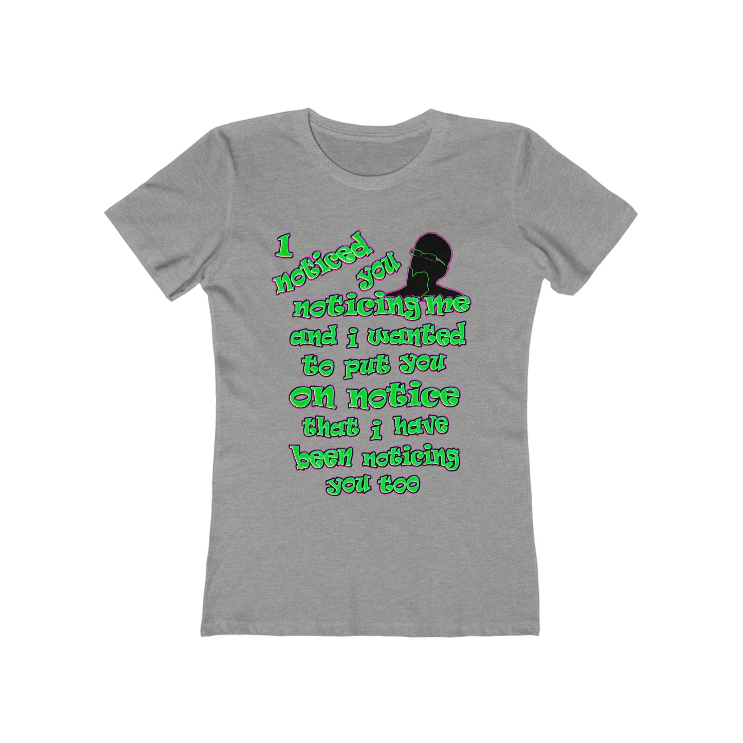noticed you noticing - Women's The Boyfriend Tee