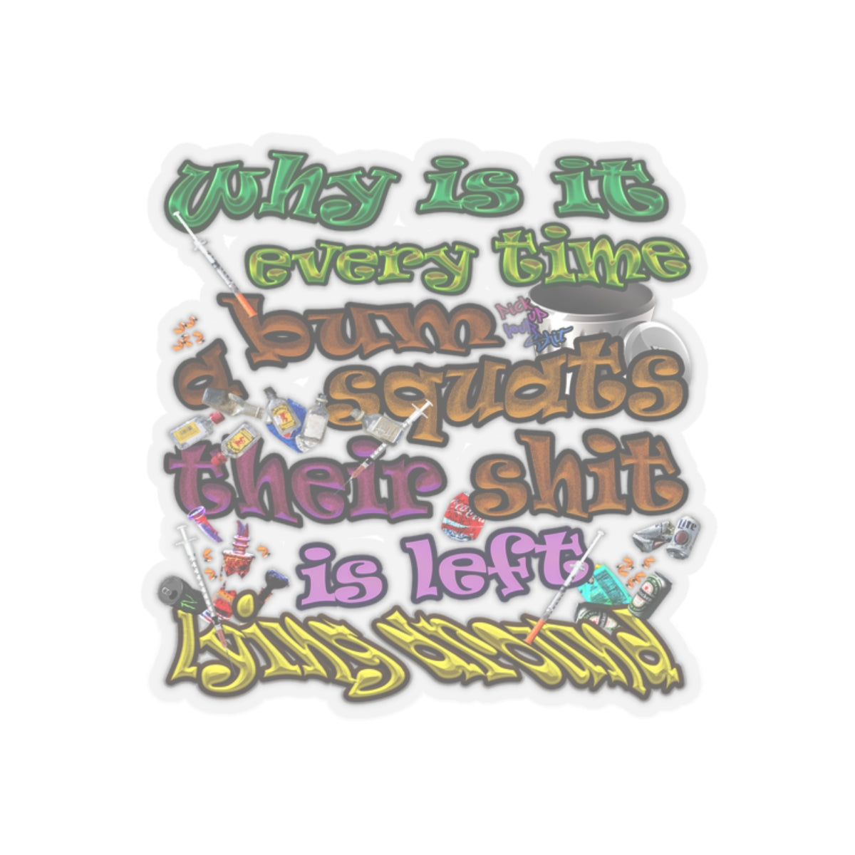 the bum's shit - Kiss-Cut Stickers